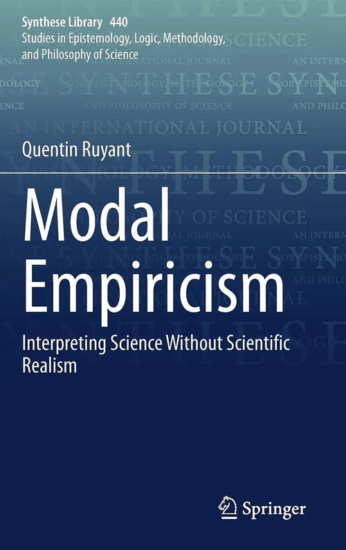Modal Empiricism Interpreting Science Without Scientific Realism by Quentin Ruyant
