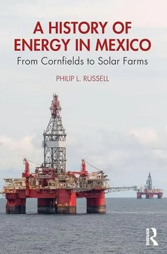 A History of Energy in Mexico From Cornfields to Solar Farms by Philip L. Russell – book cover