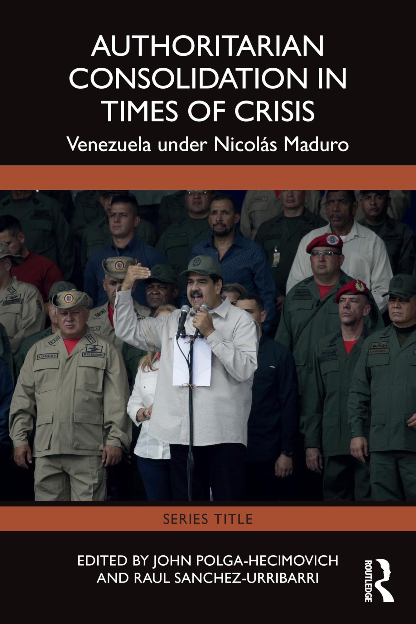 Authoritarian Consolidation in Times of Crisis Venezuela Under Nicolás Maduro by John Polga Hecimovich