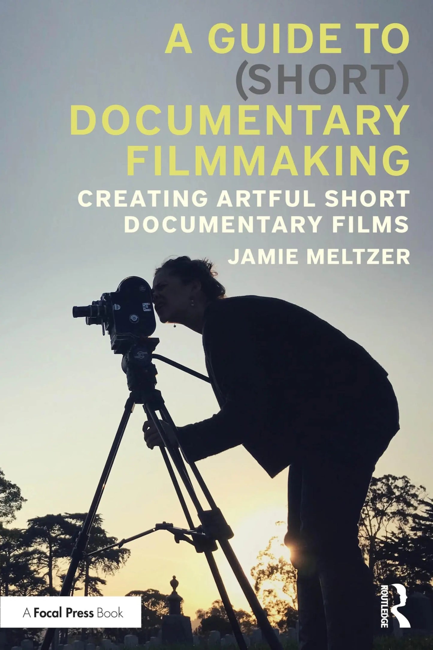 A Guide to (Short) Documentary Filmmaking Creating Artful Short Documentary Films by Jamie Meltzer – book cover