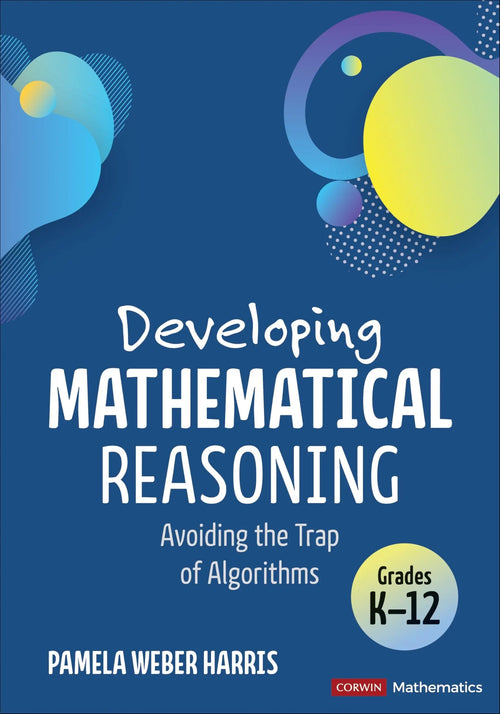 Developing Mathematical Reasoning Avoiding the Trap of Algorithms by Pamela Weber Harris