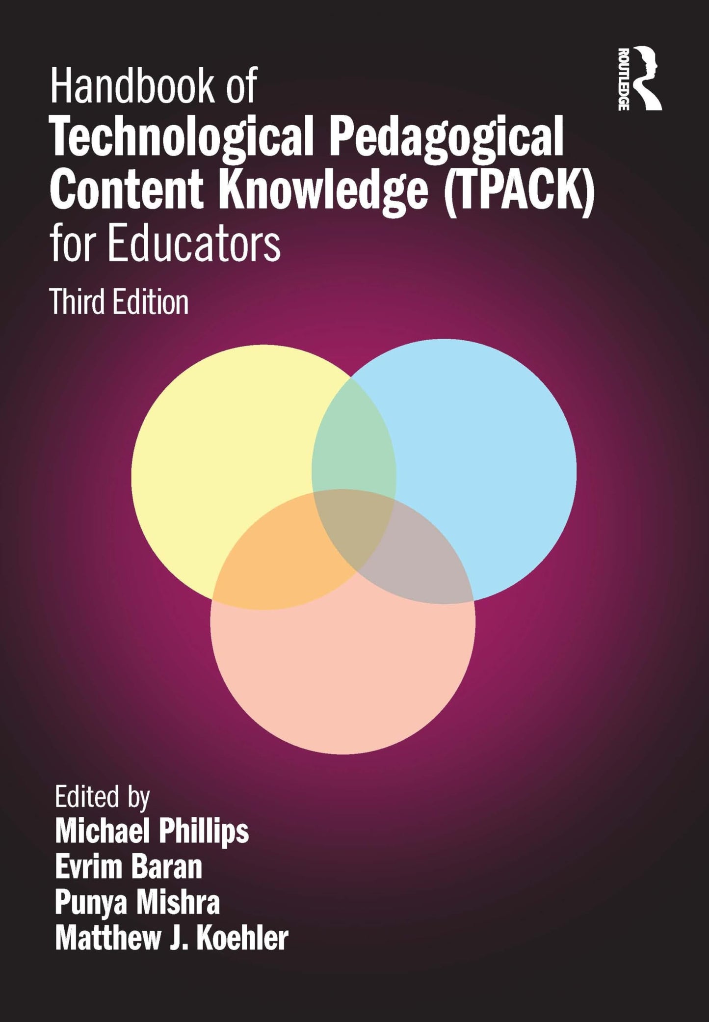 Handbook of Technological Pedagogical Content Knowledge (Tpack) for Educators Routledge, Chapman & Hall, Incorporated