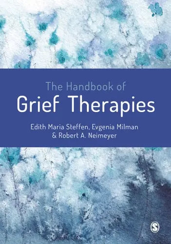 The Handbook of Grief Therapies SAGE