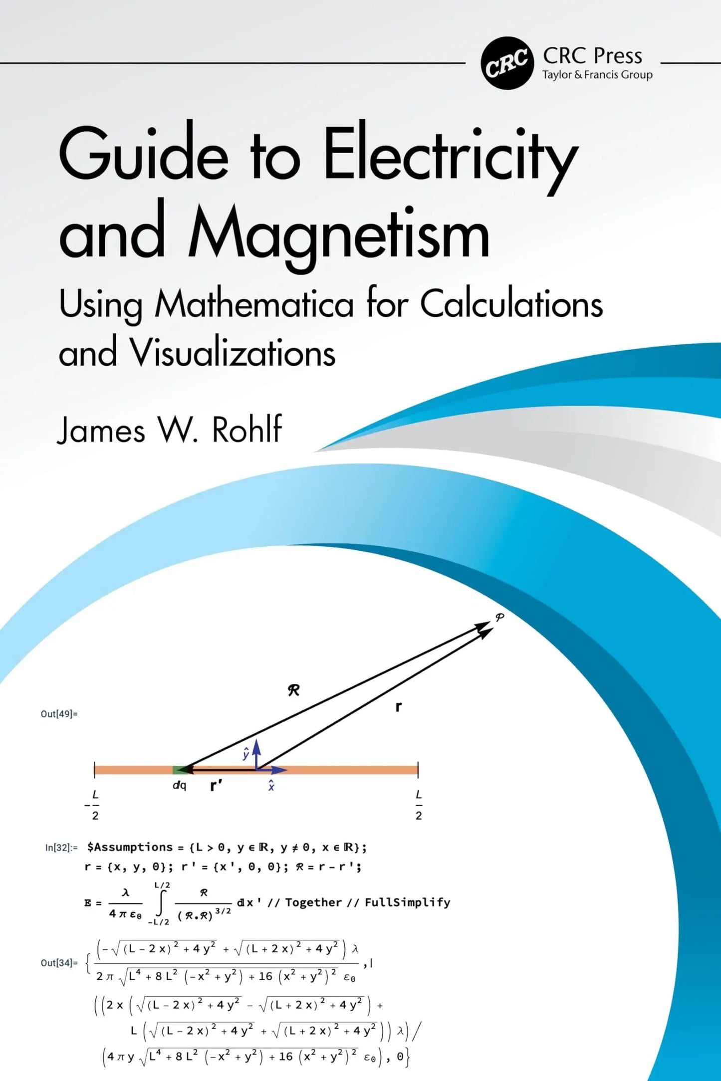 Guide to Electricity and Magnetism Using Mathematica for Calculations and Visualizations by James W. Rohlf – book cover