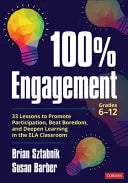 100% Engagement 33 Lessons to Promote Participation, Beat Boredom, and Deepen Learning in the ELA Classroom – book cover