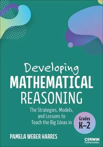 Developing Mathematical Reasoning The Strategies, Models, and Lessons to Teach the Big Ideas in Grades K-2 – book cover