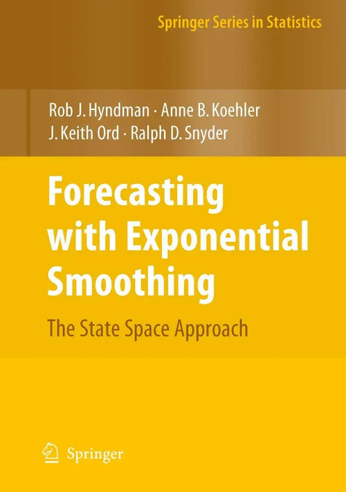 Forecasting with Exponential Smoothing: The State Space Approach (Springer Series in Statistics) by Hyndman