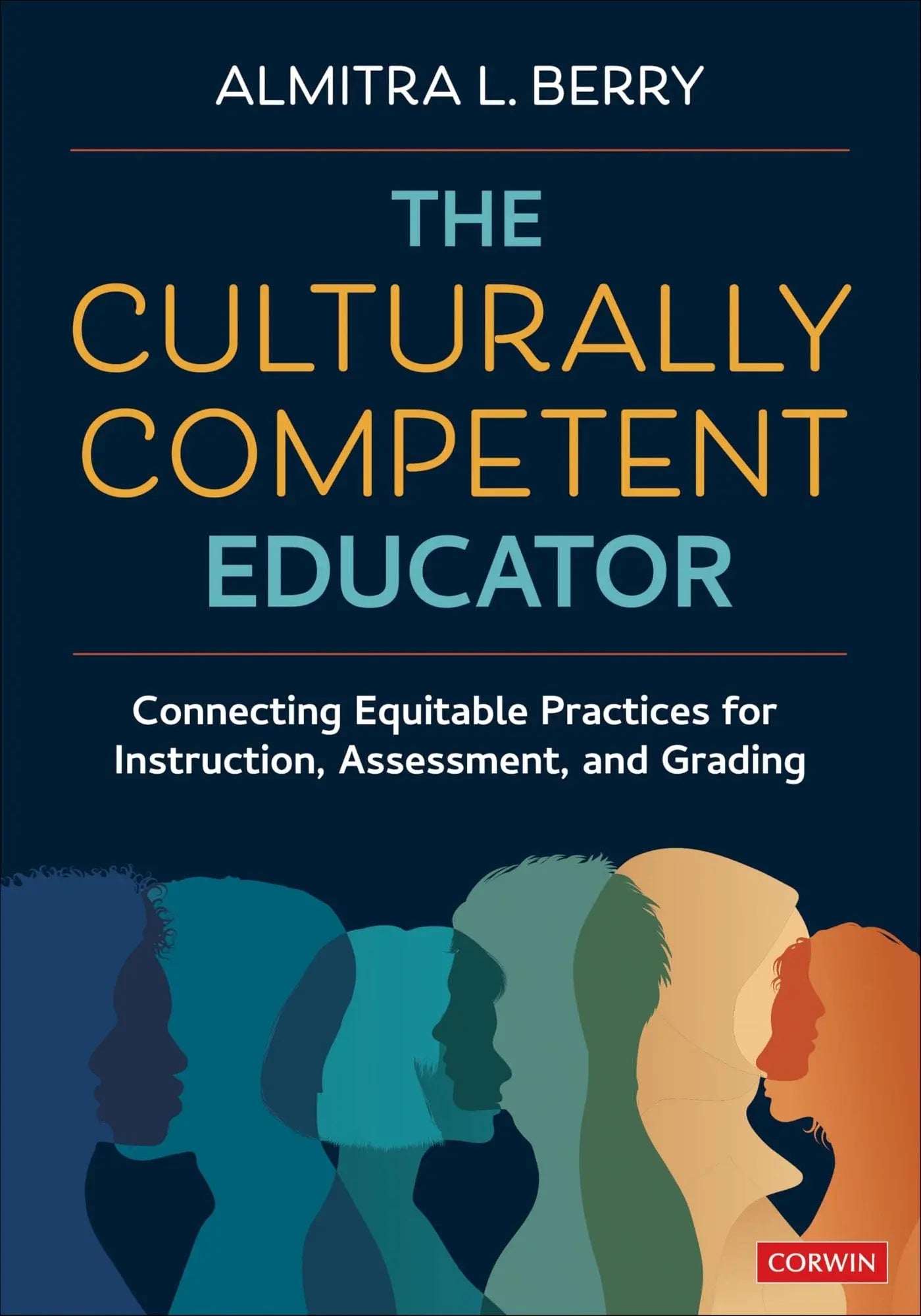 The Culturally Competent Educator Connecting Equitable Practices for Instruction, Assessment, and Grading – book cover