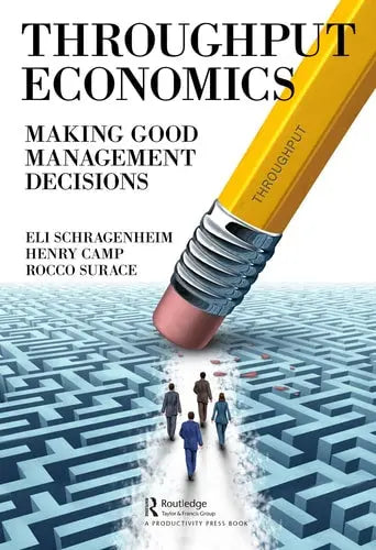 Throughput Economics Making Good Management Decisions Routledge