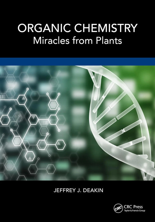 Organic Chemistry Miracles from Plants by Jeffrey John Deakin