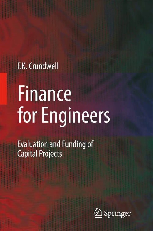 Finance for Engineers Evaluation and Funding of Capital Projects by Frank Crundwell