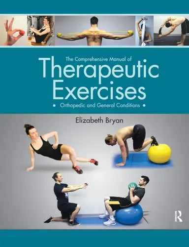 The Comprehensive Manual of Therapeutic Exercises Orthopedic and General Conditions