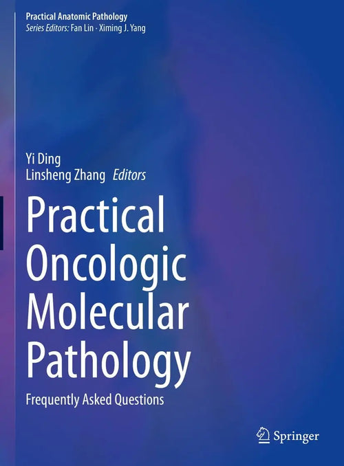Practical Oncologic Molecular Pathology Frequently Asked Questions by Yi Ding