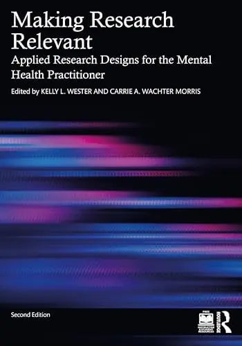 Making Research Relevant Applied Research Designs for the Mental Health Practitioner by Kelly L. Wester