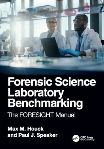 Forensic Science Laboratory Benchmarking The FORESIGHT Manual by Max M. Houck