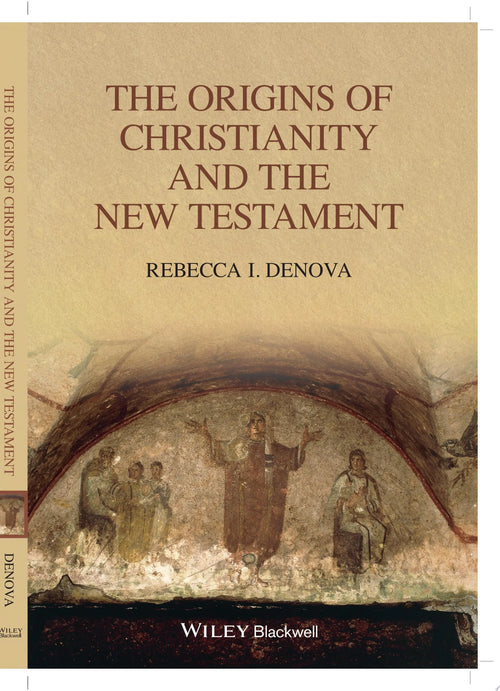 The Origins of Christianity and the New Testament by Rebecca I. Denova