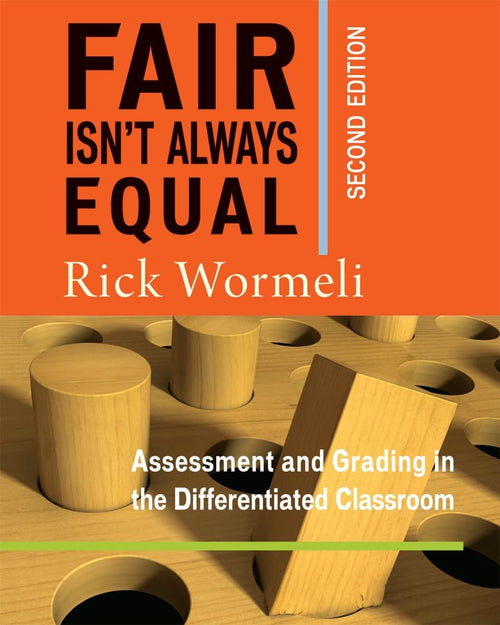 Fair Isn't Always Equal Assessment and Grading in the Differentiated Classroom by Rick Wormeli