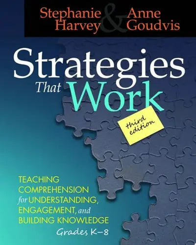 Strategies That Work Teaching Comprehension for Engagement, Understanding, and Building Knowledge, Grades K-8