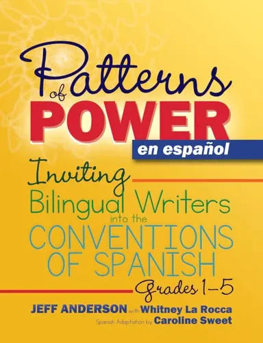 Patterns of Power En Español, Grades 1-5 Inviting Bilingual Writers Into the Conventions of Spanish