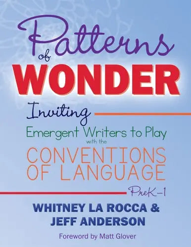 Patterns of Wonder, Grades PreK-1 Inviting Emergent Writers to Play with the Conventions of Language Stenhouse Publishers