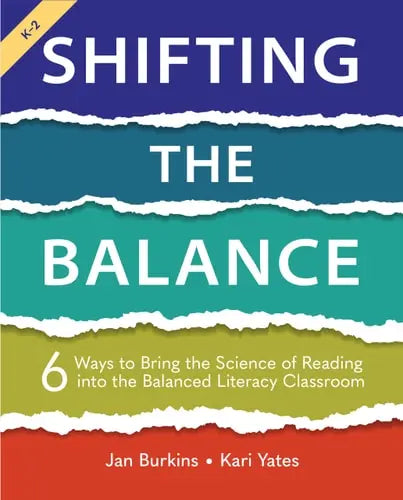 Shifting the Balance, Grades K-2 6 Ways to Bring the Science of Reading Into the Balanced Literacy Classroom Stenhouse Publishers