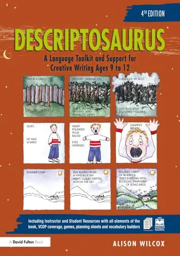 Descriptosaurus A Language Toolkit and Support for Creative Writing Ages 9 to 12 by Alison Wilcox