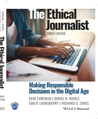 The Ethical Journalist Making Responsible Decisions in the Digital Age John Wiley & Sons
