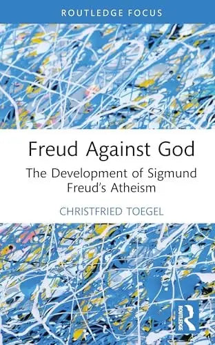 Freud Against God The Development of Sigmund Freud's Atheism by Christfried Toegel – book cover