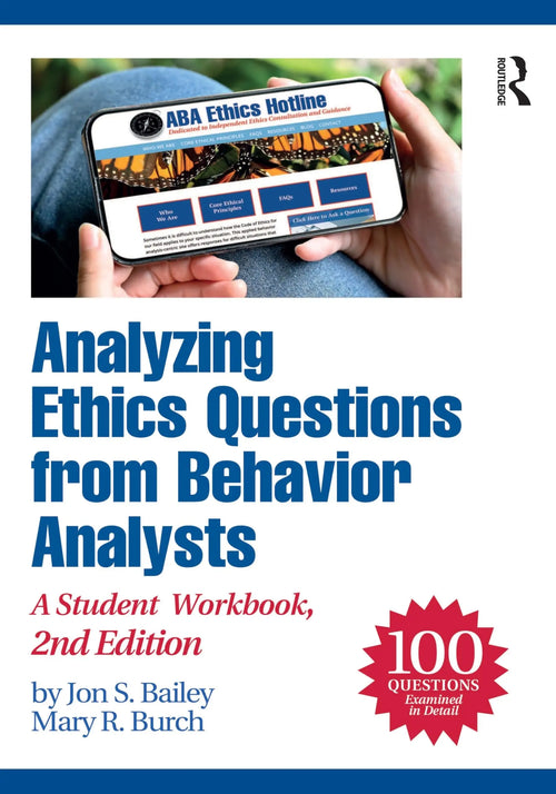 Analyzing Ethics Questions from Behavior Analysts A Student Workbook by Jon S. Bailey