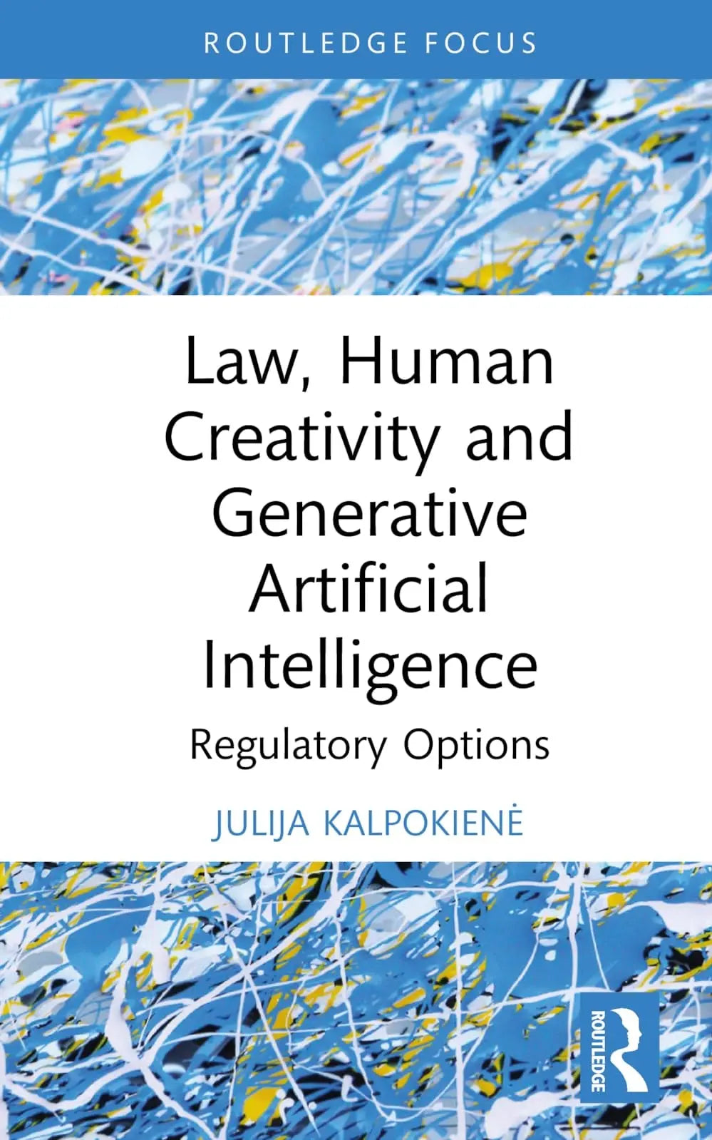 Law, Human Creativity and Generative Artificial Intelligence Regulatory Options by Julija Kalpokienė – book cover