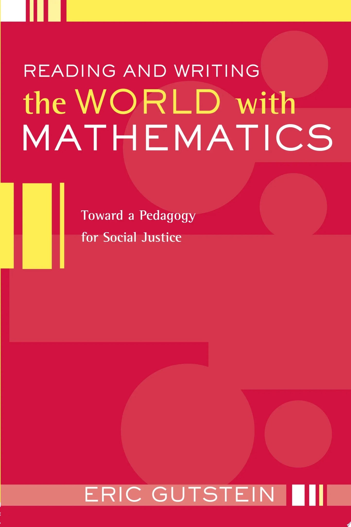 Reading and Writing the World with Mathematics Toward a Pedagogy for Social Justice by Eric Gutstein – book cover