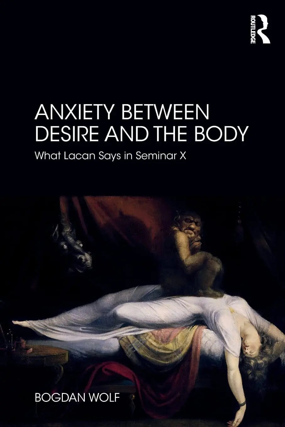 Anxiety Between Desire and the Body What Lacan Says in Seminar X by Bogdan Wolf – book cover