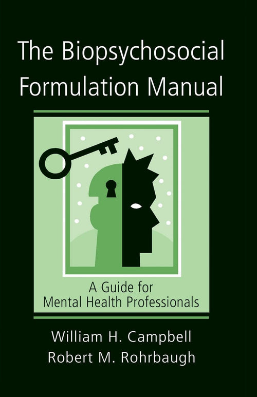 The Biopsychosocial Formulation Manual A Guide for Mental Health Professionals