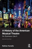A History of the American Musical Theatre No Business Like it Routledge, Taylor & Francis Group