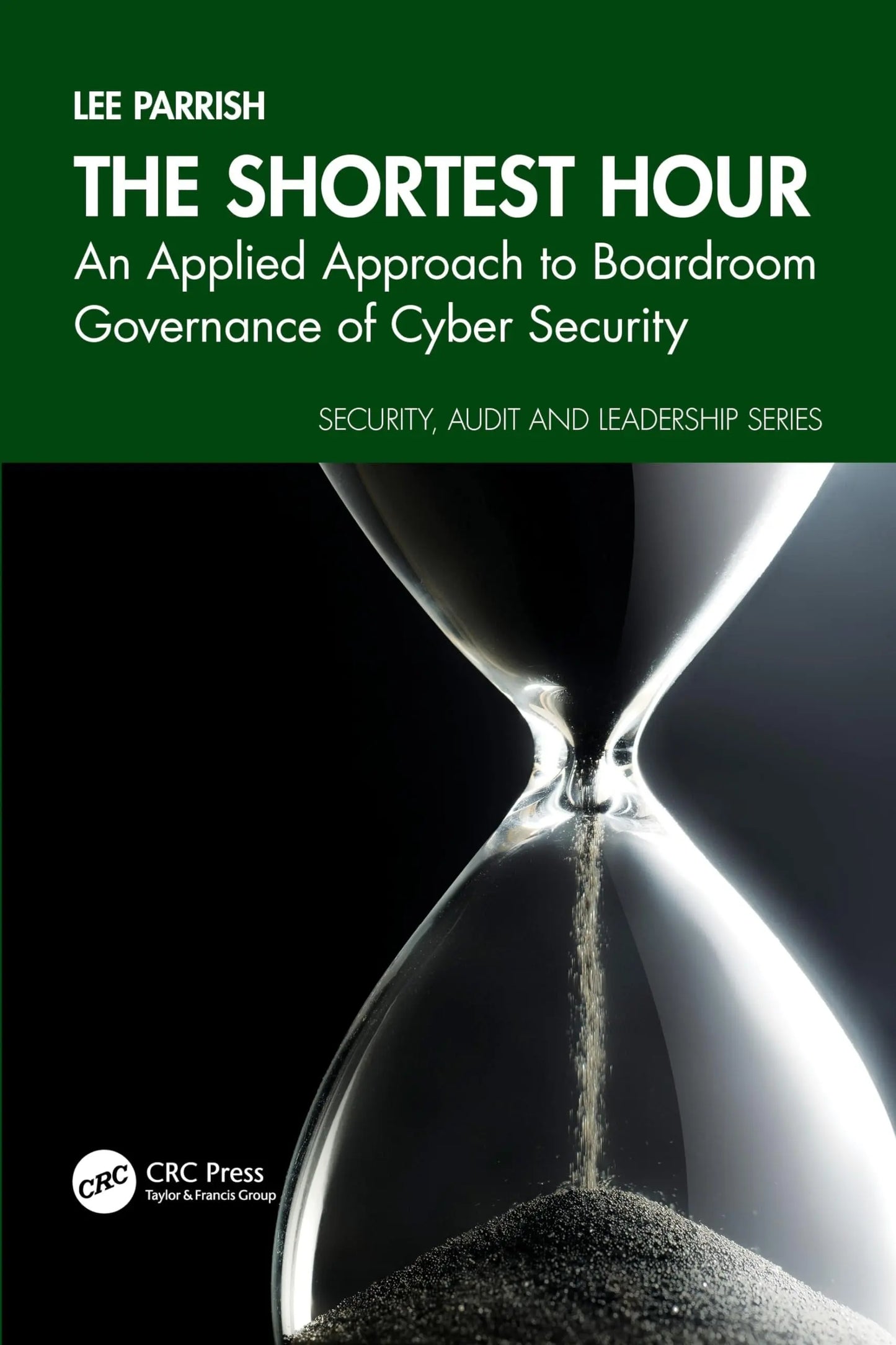 The Shortest Hour An Applied Approach to Boardroom Governance of Cyber Security by Lee Parrish – book cover