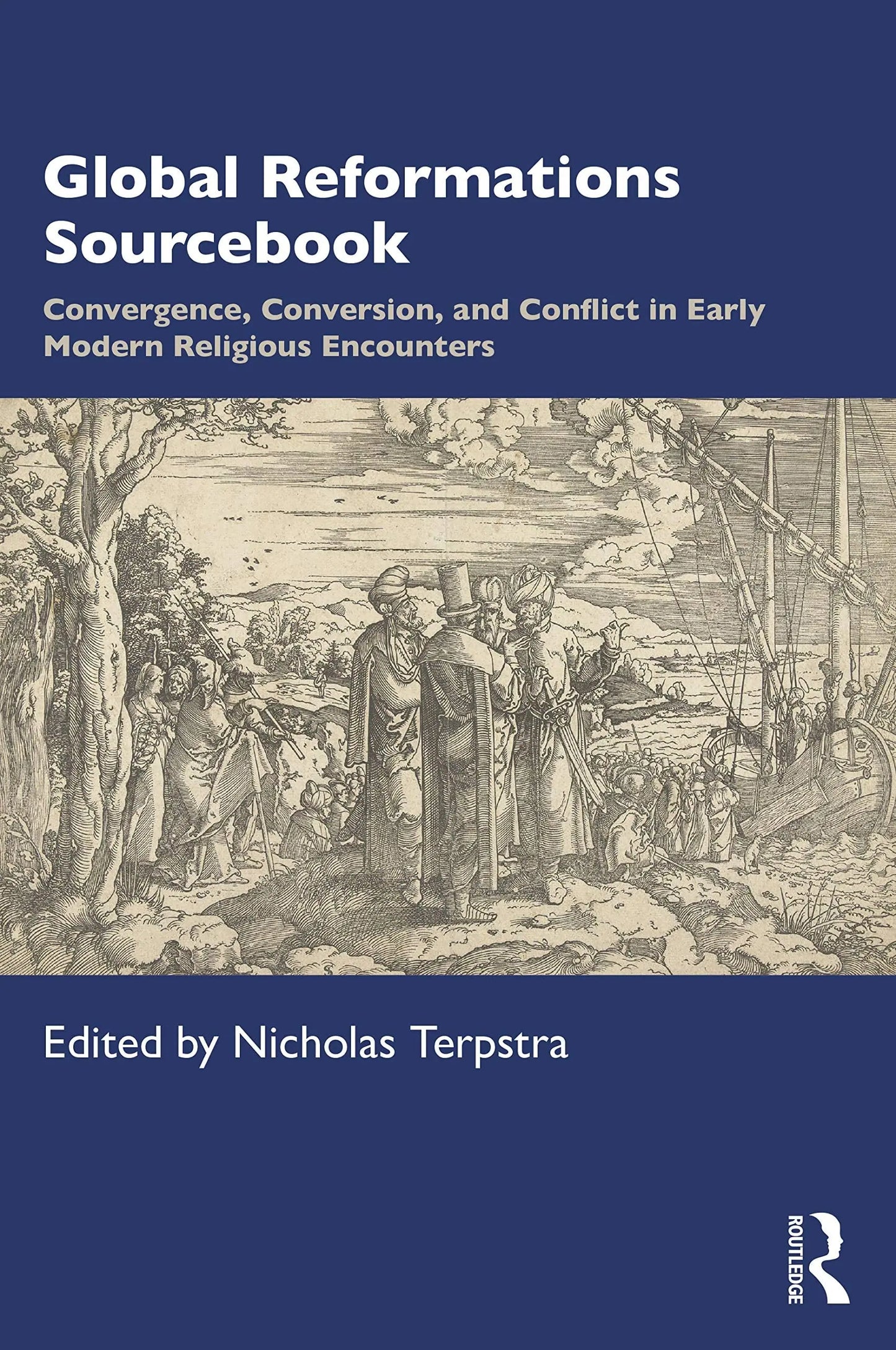 Global Reformations Sourcebook Convergence, Conversion, and Conflict in Early Modern Religious Encounters – book cover