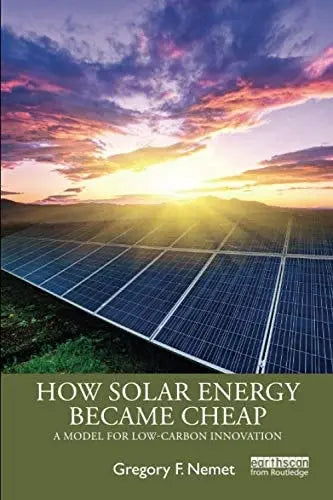 How Solar Energy Became Cheap A Model for Low-carbon Innovation by Gregory F. Nemet – book cover