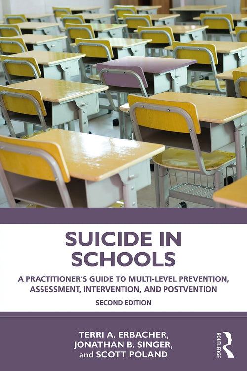 Suicide in Schools A Practitioner's Guide to Multi-level Prevention, Assessment, Intervention, and Postvention