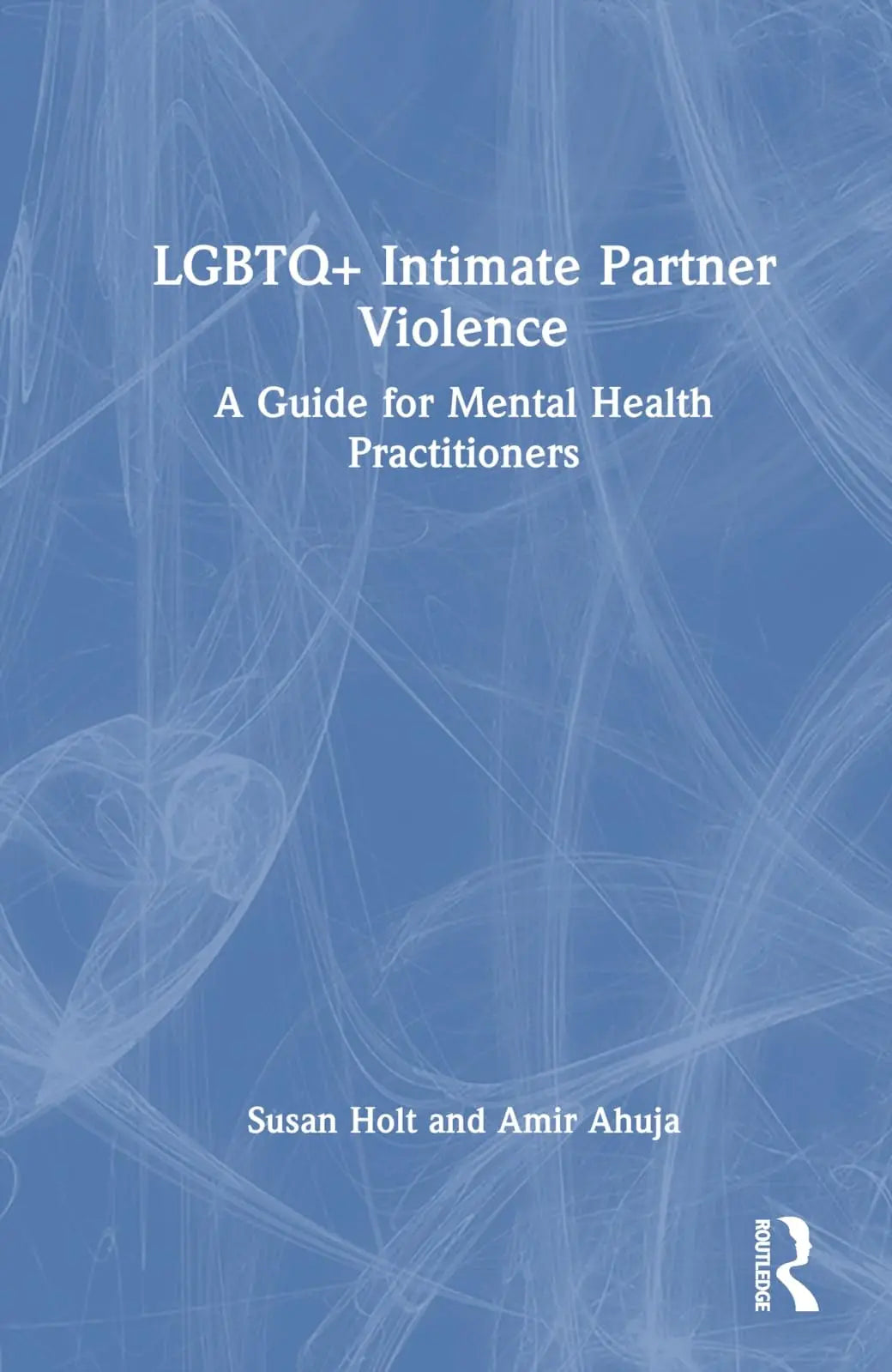 LGBTQ+ Intimate Partner Violence A Guide for Mental Health Practitioners by Susan Holt – book cover