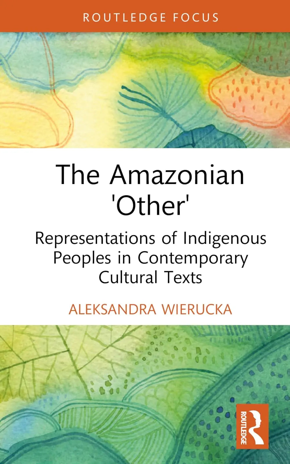 The Amazonian "Other" Representations of Indigenous Peoples in Contemporary Cultural Texts by Aleksandra – book cover