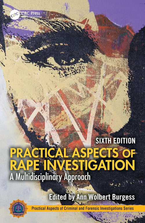 Practical Aspects of Rape Investigation A Multidisciplinary Approach by Ann Wolbert Burgess