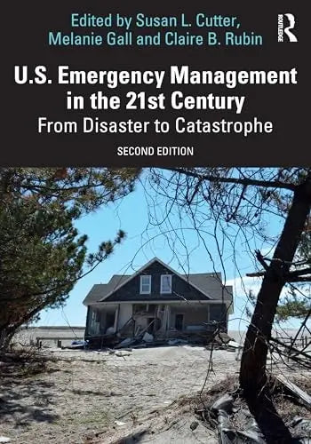 U.S. Emergency Management in the 21st Century From Disaster to Catastrophe by Susan L. Cutter