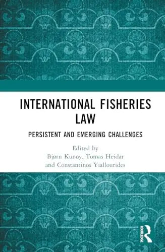 International Fisheries Law Persistent and Emerging Challenges by Bjørn Kunoy