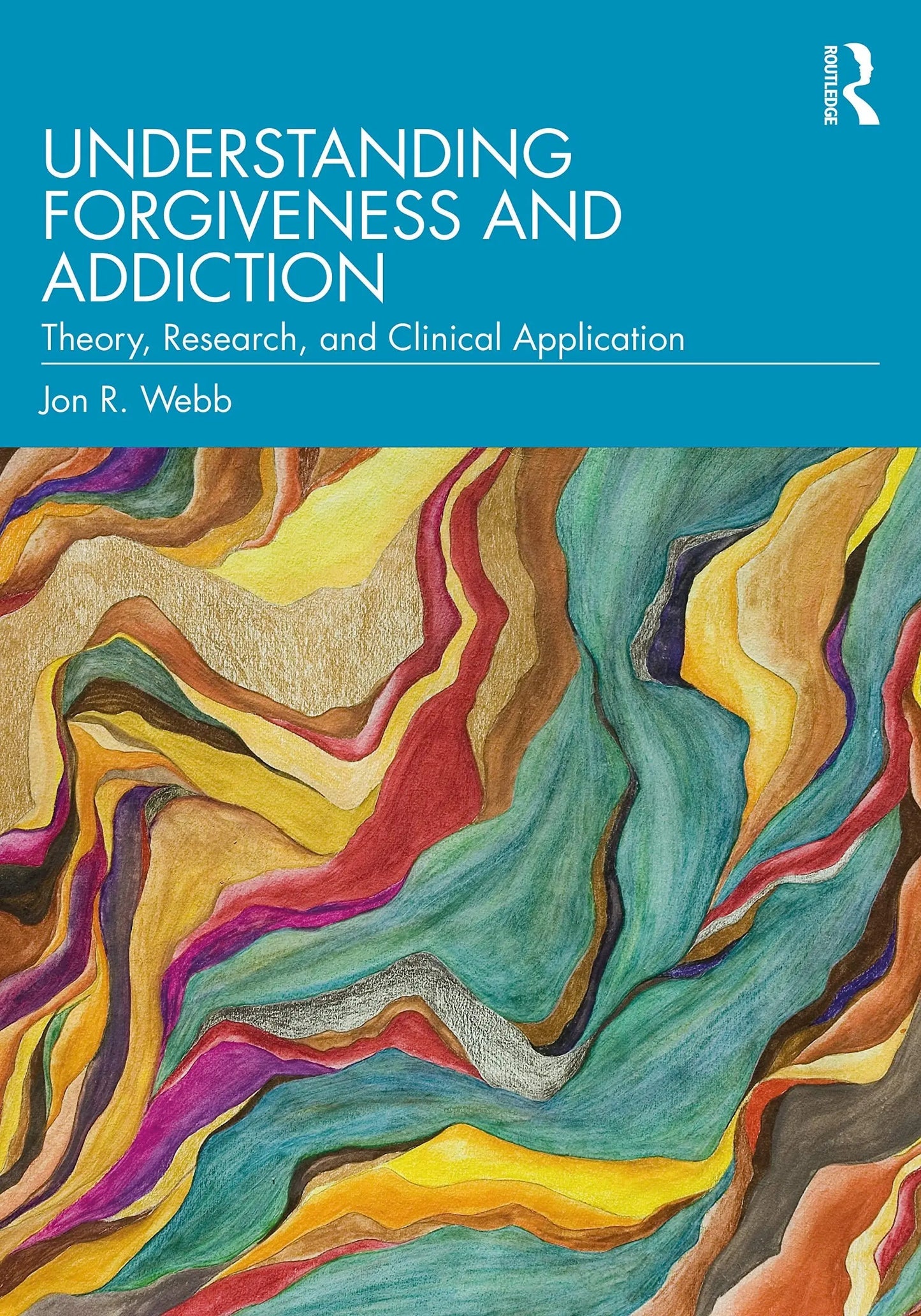 Understanding Forgiveness and Addiction Theory, Research, and Clinical Application by Jon R. Webb – book cover