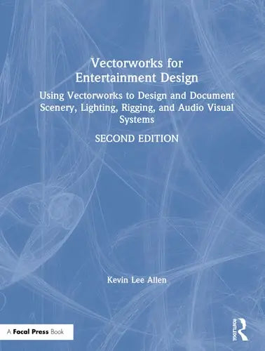 Vectorworks for Entertainment Design Using Vectorworks to Design and Document Scenery, Lighting, Rigging and Audio Visual Systems