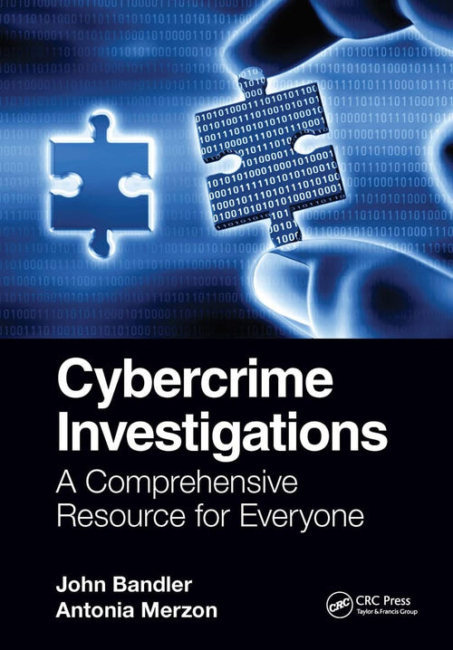 Cybercrime Investigations A Comprehensive Resource for Everyone by John Bandler