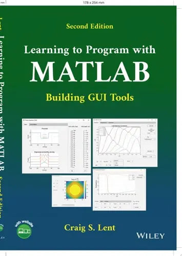 Learning to Program with MATLAB Building GUI Tools by Craig S. Lent