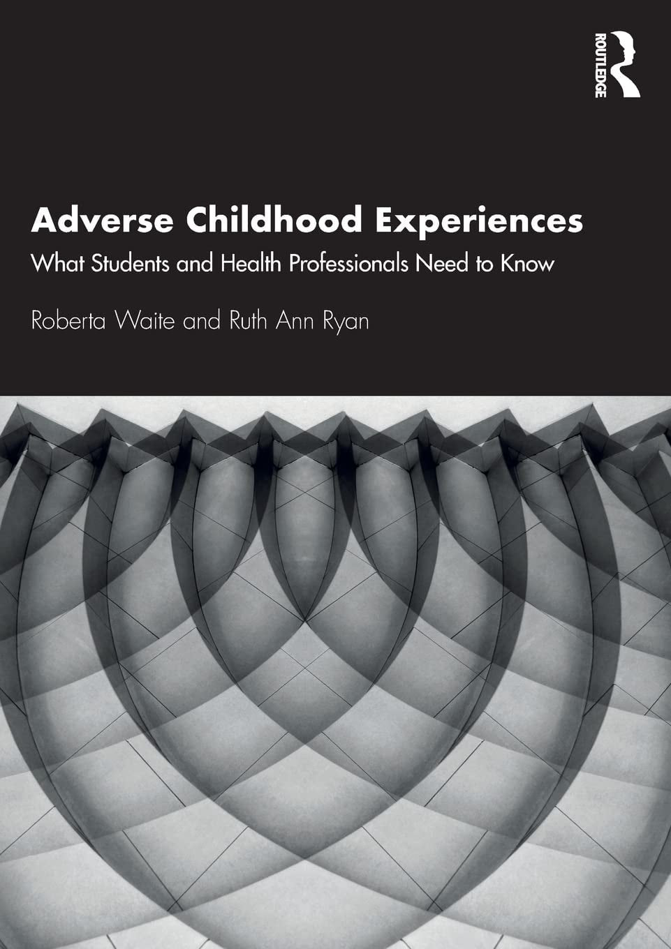 Adverse Childhood Experiences What Students and Health Professionals Need to Know by Roberta Waite
