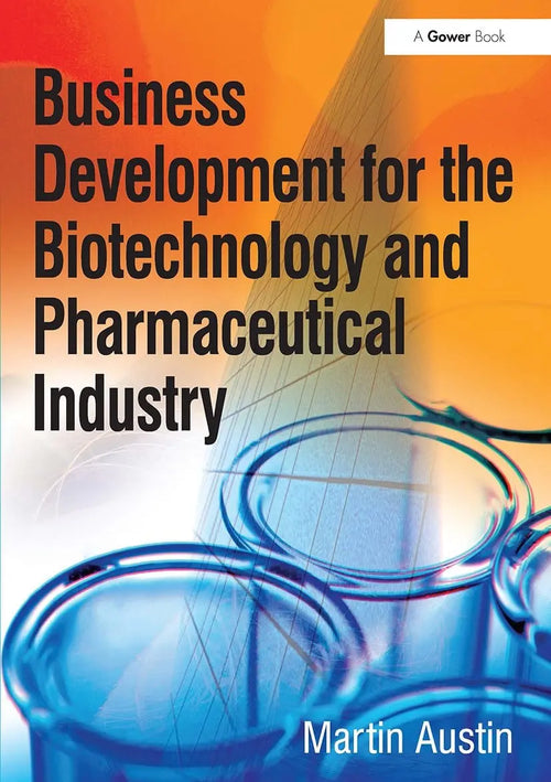 Business Development for the Biotechnology and Pharmaceutical Industry by Martin Austin