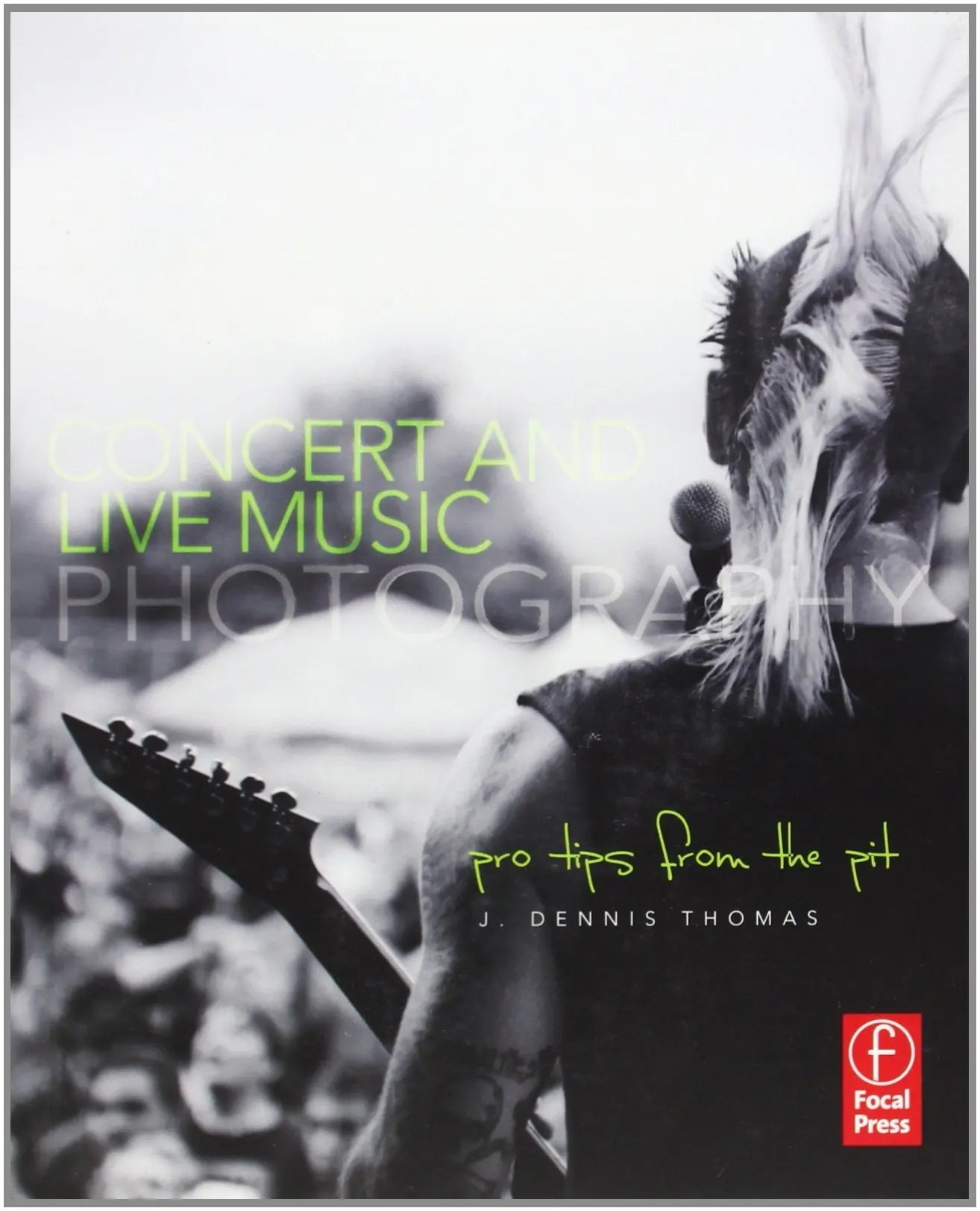 Concert and Live Music Photography Pro Tips from the Pit by J. Dennis Thomas – book cover